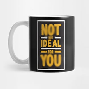 Not ideal Not ideal for you 2024 Mug